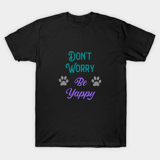 Don't Worry Be Yappy T-Shirt by KayBee Gift Shop